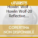 Howlin' Wolf - Howlin Wolf-20 Reflective Recordings cd