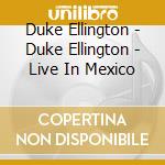 Duke Ellington - Duke Ellington - Live In Mexico cd