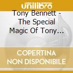 Tony Bennett - The Special Magic Of Tony Bennett cd musicale di Tony Bennett