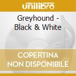 Greyhound - Black & White cd