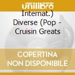 Internat.) Diverse (Pop - Cruisin Greats cd musicale di Internat.) Diverse (Pop