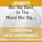 Bbc Big Band - In The Mood Bbc Big Band cd