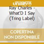 Ray Charles - What'D I Say (Tring Label) cd