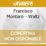 Francisco Montaro - Waltz cd musicale di Francisco Montaro
