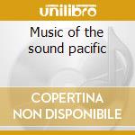 Music of the sound pacific cd