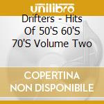 Drifters - Hits Of 50'S 60'S 70'S Volume Two cd musicale di Drifters