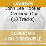 John Lee Hooker - Cvolume One (10 Tracks) cd musicale di John Lee Hooker