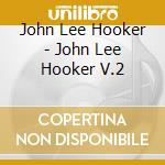 John Lee Hooker - John Lee Hooker V.2 cd musicale di John Lee Hooker