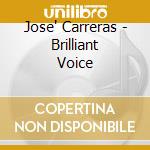 Jose' Carreras - Brilliant Voice cd musicale di Jose Carreras