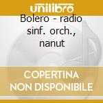 Bolero - radio sinf. orch., nanut cd musicale di Ravel