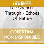 Lee Spencer Through - Echoes Of Nature cd
