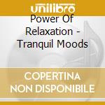 Power Of Relaxation - Tranquil Moods cd