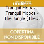 Tranquil Moods - Tranquil Moods - The Jungle (The Power O cd