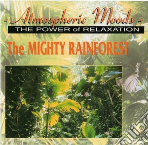 Atmospheric Moods: The Power Of Relaxation - The Mighty Rainforest / Various cd musicale di Atmospheric Moods