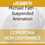 Michael Fath - Suspended Animation cd