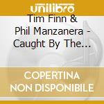 Tim Finn & Phil Manzanera - Caught By The Heart cd