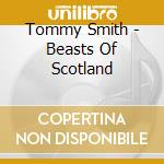 Tommy Smith - Beasts Of Scotland cd