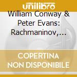 William Conway & Peter Evans: Rachmaninov, Lutoslawski & Webern - Music For Cello And Piano cd musicale di William Conway And Peter Evan