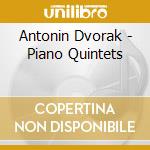 Antonin Dvorak - Piano Quintets cd musicale di Antonin Dvorak