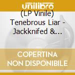 (LP Vinile) Tenebrous Liar - Jackknifed & Slaughtered (2 Lp) vinile