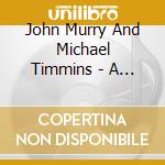 John Murry And Michael Timmins - A Little Bit Of Grace And Decay cd