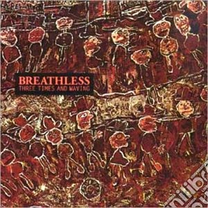 Breathless - Three Times & Waving cd musicale di BREATHLESS