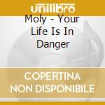 Moly - Your Life Is In Danger