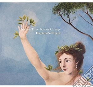Daphne'S Flight - Knows Time, Knows Change cd musicale di Daphne'S Flight