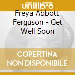 Freya Abbott Ferguson - Get Well Soon cd
