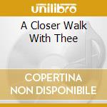 A Closer Walk With Thee cd