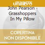 John Pearson - Grasshoppers In My Pillow cd