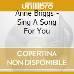 Anne Briggs - Sing A Song For You cd musicale di Anne Briggs