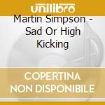 Martin Simpson - Sad Or High Kicking cd