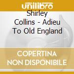 Shirley Collins - Adieu To Old England cd
