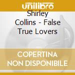 Shirley Collins - False True Lovers cd