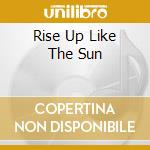 Rise Up Like The Sun cd