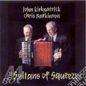 John Kirkpatrick / Chris Parkinson - The Sultans Of Squeeze cd musicale di KIRKPATRICK/PARKINSO