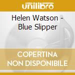 Helen Watson - Blue Slipper cd musicale di Helen Watson
