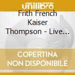 Frith French Kaiser Thompson - Live Love Larf & Loaf cd