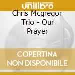 Chris Mcgregor Trio - Our Prayer cd