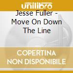 Jesse Fuller - Move On Down The Line cd