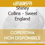 Shirley Collins - Sweet England cd musicale di Collins Shirley