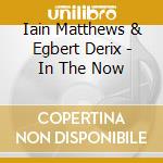 Iain Matthews & Egbert Derix - In The Now cd