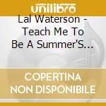 Lal Waterson - Teach Me To Be A Summer'S Morning (Cd+Book) cd