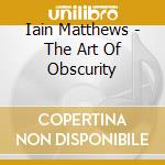 Iain Matthews - The Art Of Obscurity cd