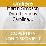 Martin Simpson Dom Flemons Carolina Chocolate Drops - A Selection Of Ever Popular Favourites cd musicale di Martin SimpsonDom Flemons Carolina Chocolate Drops
