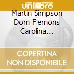 Martin Simpson Dom Flemons Carolina Chocolate Drops - A Selection Of Ever Popular Favourites