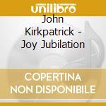 John Kirkpatrick - Joy Jubilation cd