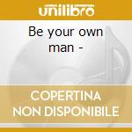 Be your own man - cd