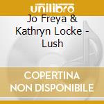 Jo Freya & Kathryn Locke - Lush cd
